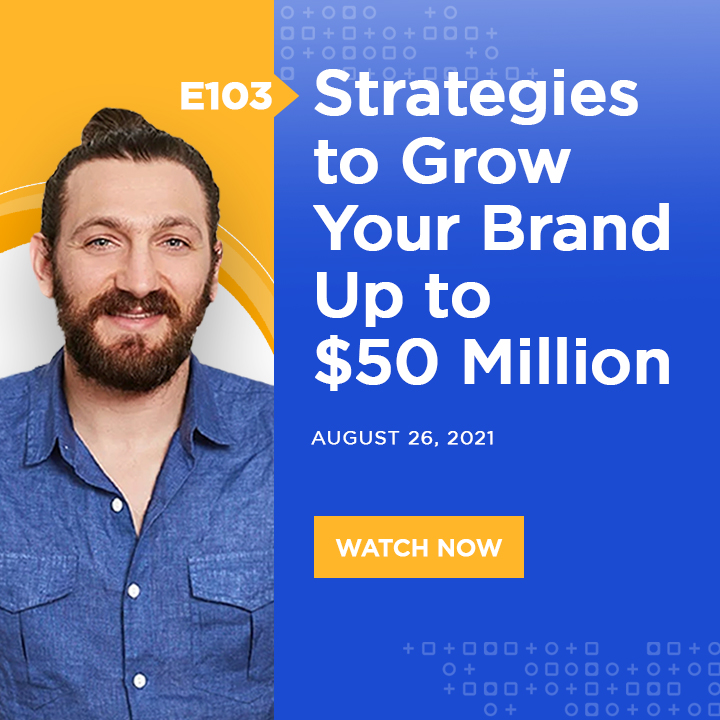 Strategies to Grow Your Brand Up to $50 Million