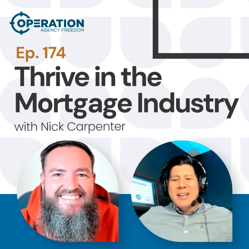 Operation Agency Freedom 174 Episode-Thrive in the Morgage Industry with Nick Carpenter