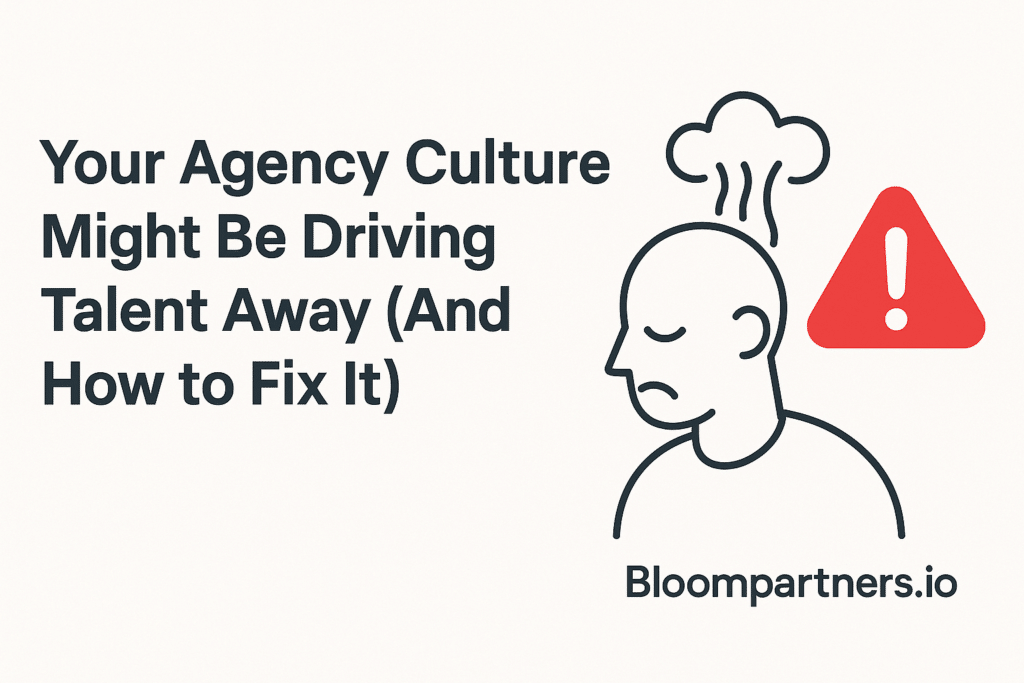 Your Agency Culture Might Be Driving Talent Away (And How to Fix It)