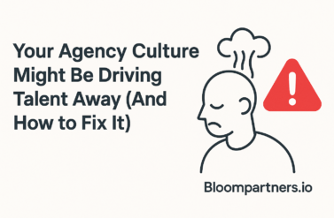 Your Agency Culture Might Be Driving Talent Away (And How to Fix It)