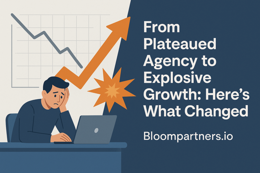 From Plateaued Agency to Explosive Growth: Here’s What Changed