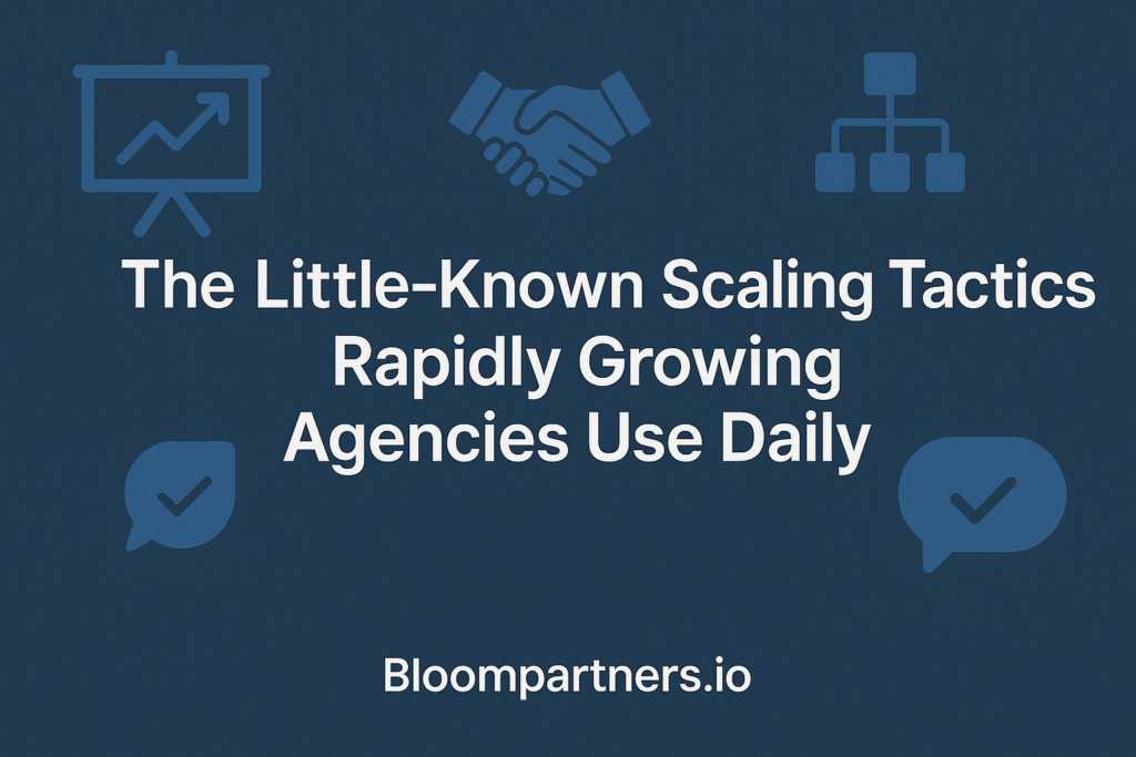 The Little-Known Scaling Tactics Rapidly Growing Agencies Use Daily