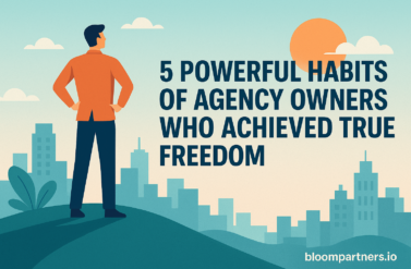 5 Powerful Habits of Agency Owners Who Achieved True Freedom