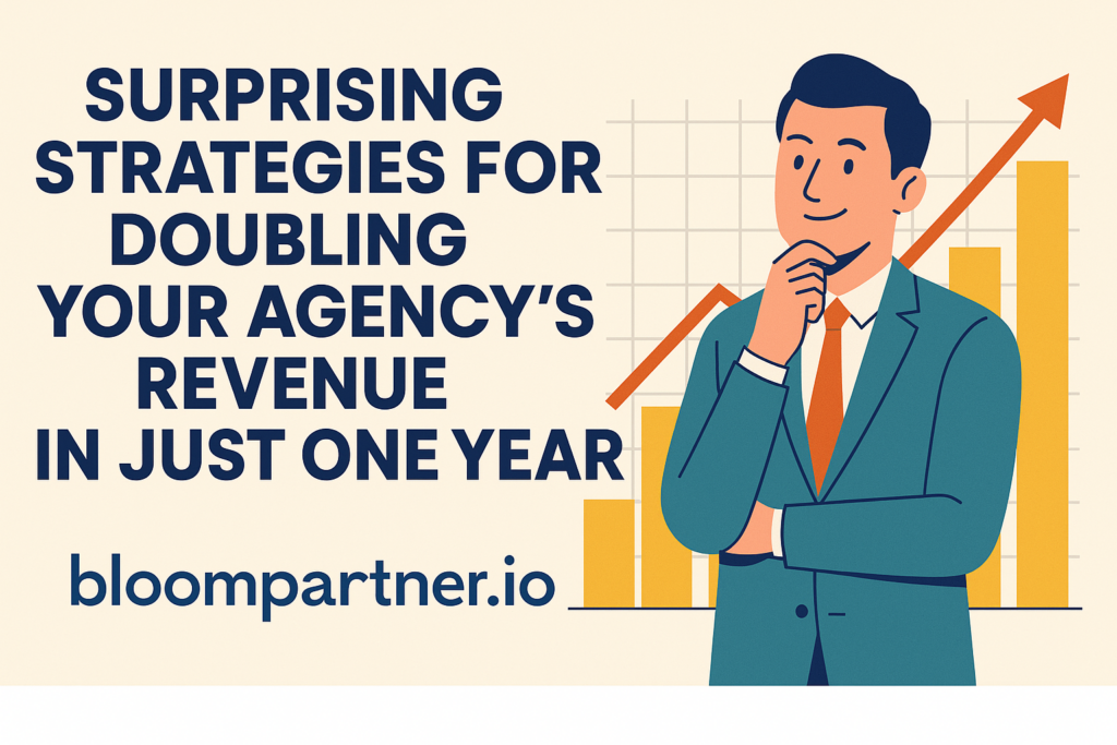 Surprising Strategies for Doubling Your Agency's Revenue in Just One Year