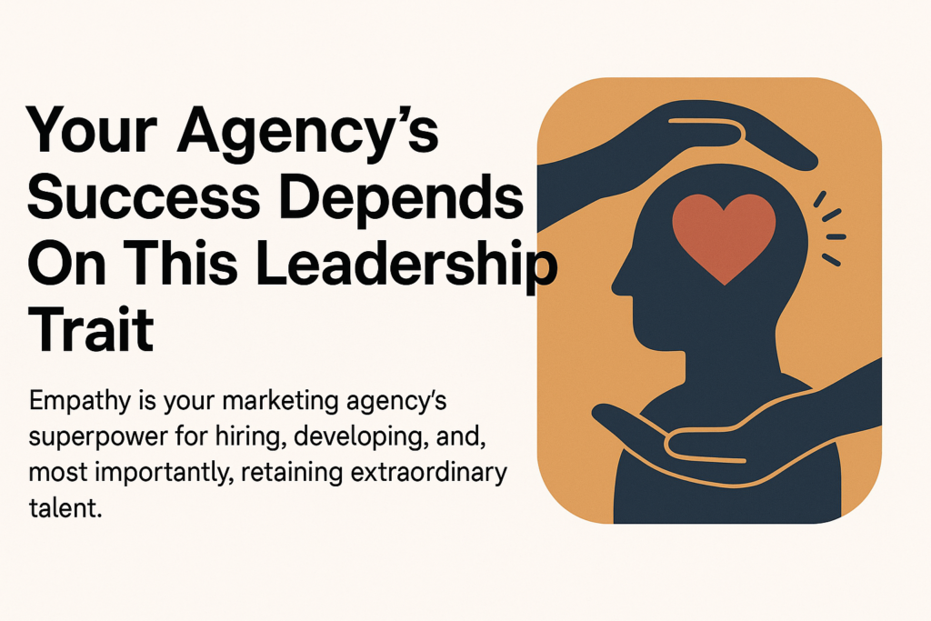 Your Agency’s Success Depends On This Leadership Trait