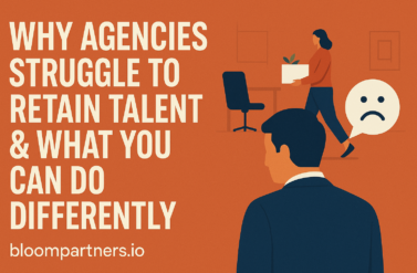 Why Agencies Struggle to Retain Talent & What You Can Do Differently