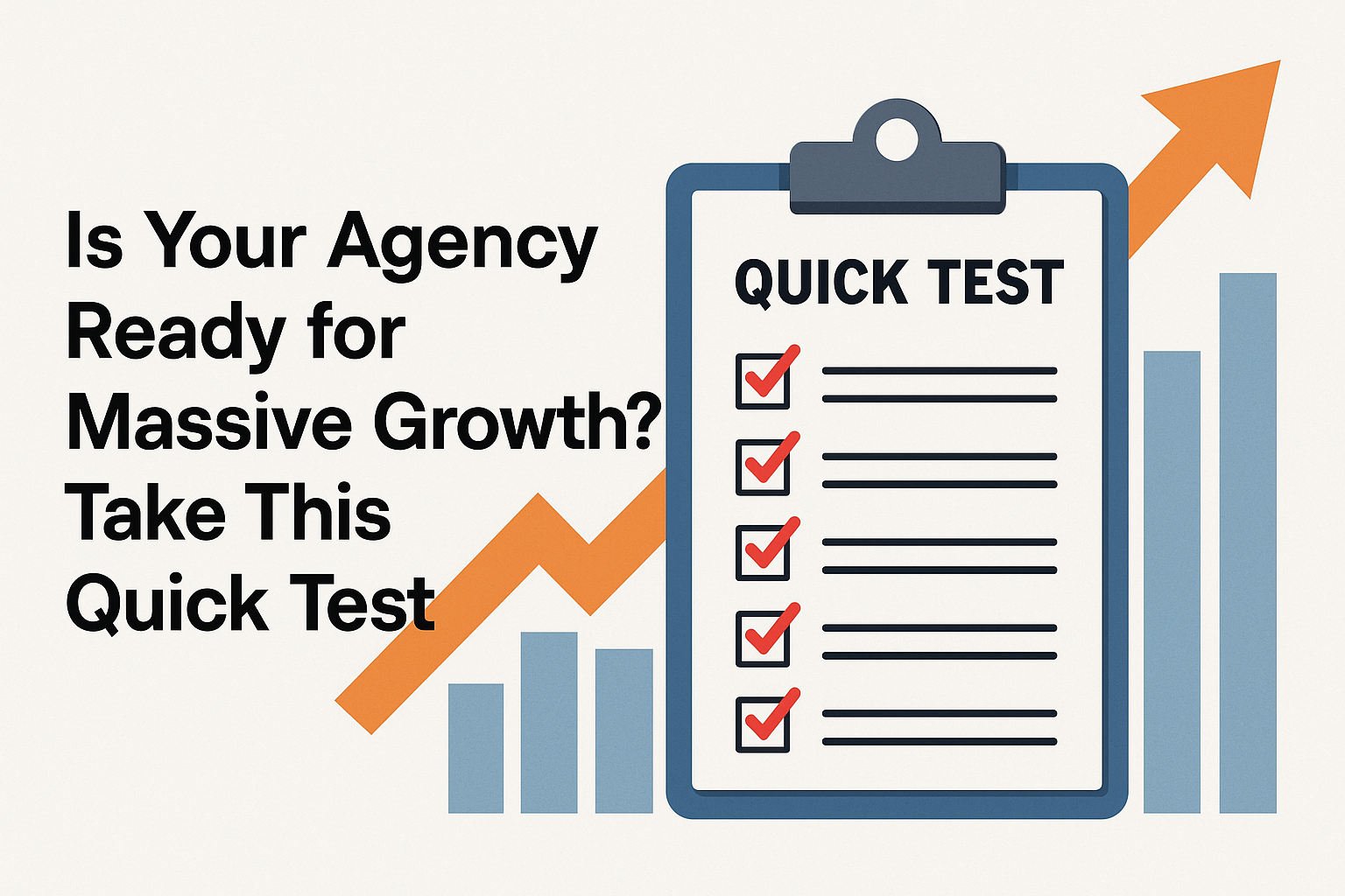 Is Your Agency Ready for Massive Growth? Take This Quick Test