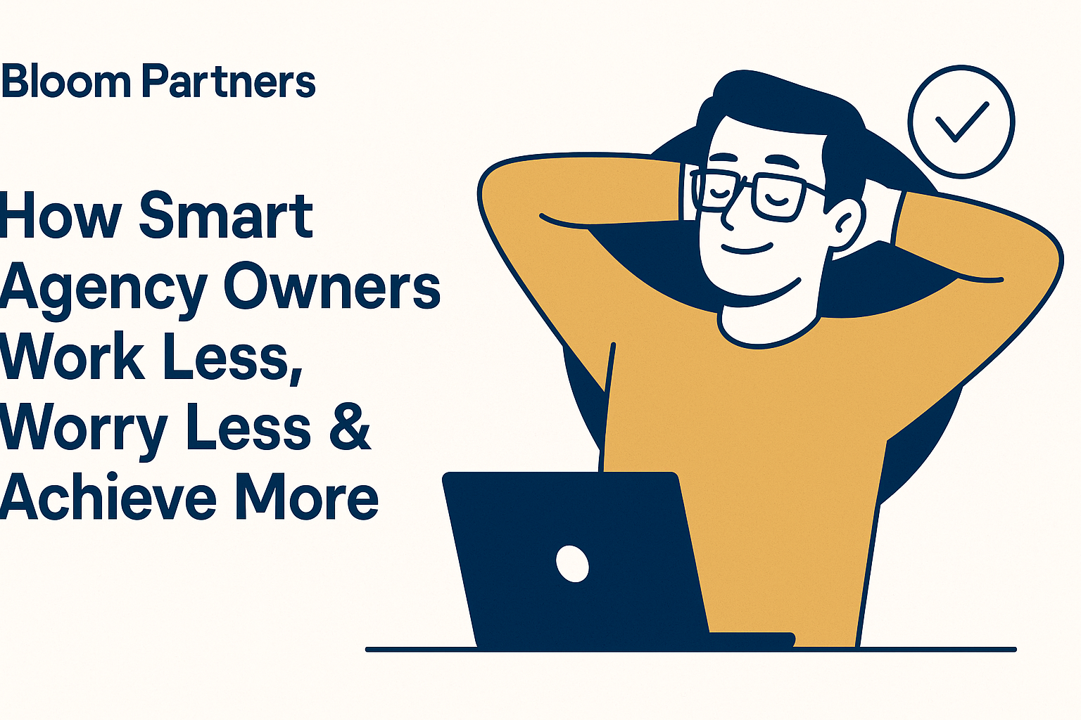 How Smart Agency Owners Work Less, Worry Less & Achieve More