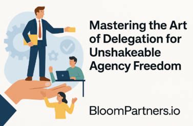Mastering the Art of Delegation for Unshakeable Agency Freedom