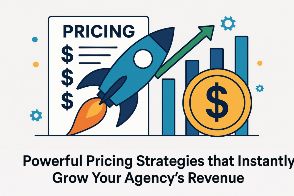 Powerful Pricing Strategies that Instantly Grow Your Agency’s Revenue
