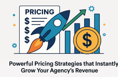 Powerful Pricing Strategies that Instantly Grow Your Agency’s Revenue