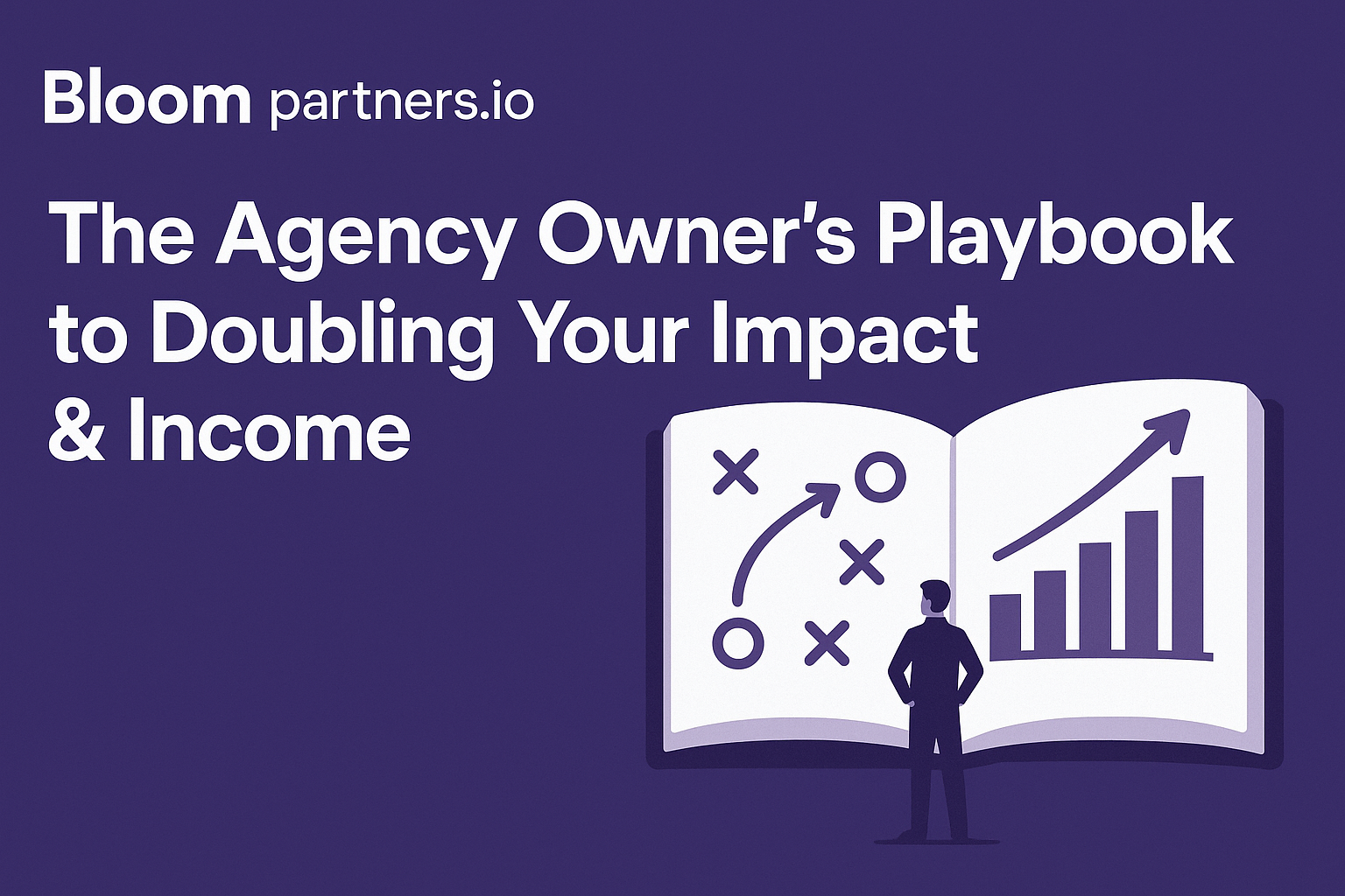 The Agency Owner’s Playbook to Doubling Your Impact & Income