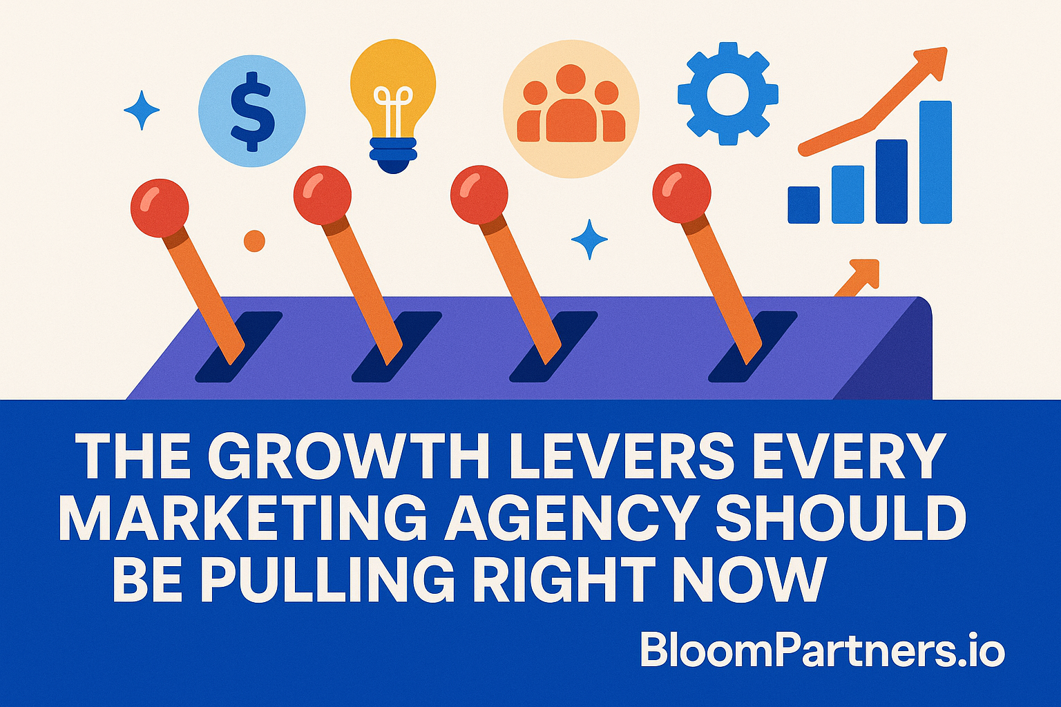 The Growth Levers Every Marketing Agency Should Be Pulling Right Now